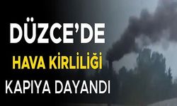 FABRİKALAR DÜZCE’NİN ÜZERİNE ZEHİR KUSMAYA DEVAM EDİYOR