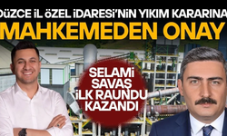DÜZCE İL ÖZEL İDARESİ’NİN YIKIM KARARINA MAHKEMEDEN ONAY