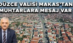 DÜZCE VALİSİ MAKAS’TAN MUHTARLARA MESAJ VAR