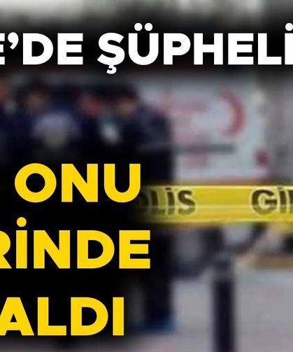 ÖLÜM NEDENİ ARAŞTIRILIYOR