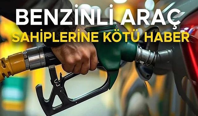 BENZİN ZAMMI YOLDA…