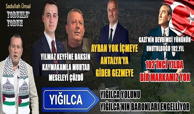 YIĞILCA YOLUNU YIĞILCA’NIN BARONLARI ENGELLİYOR