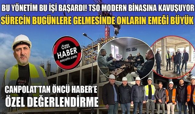 “TSO SEÇİMLERİ ÖNCESİ BİNAMIZA TAŞINMAYI HEDEFLİYORUZ”