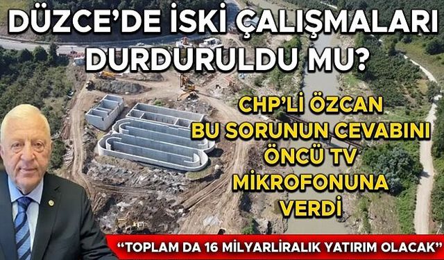 “DÜZCE’NİN ALTYAPISI KÖKÜNDEN DEĞİŞECEK”