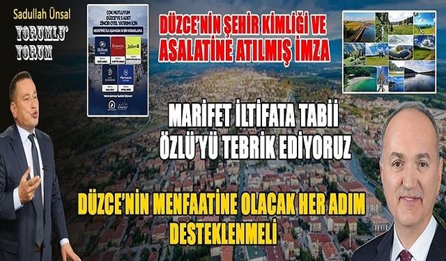 BU VİZYON DÜZCE’NİN ŞEHİR KİMLİĞİNİ KAZANDIRACAK
