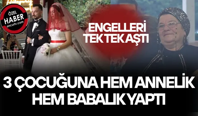 ZORLUKLAR İÇERİSİNDE OKUTTUĞU OĞLUNU EVLENDİRMENİN GURURUNU YAŞADI