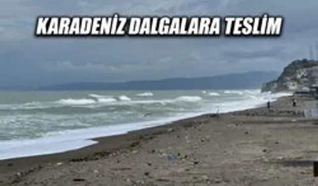 KARADENİZ DALGALARA TESLİM