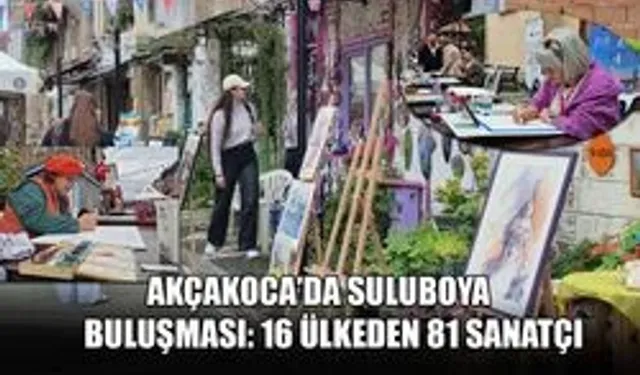 AKÇAKOCA’DA SULUBOYA BULUŞMASI: 16 ÜLKEDEN 81 SANATÇI