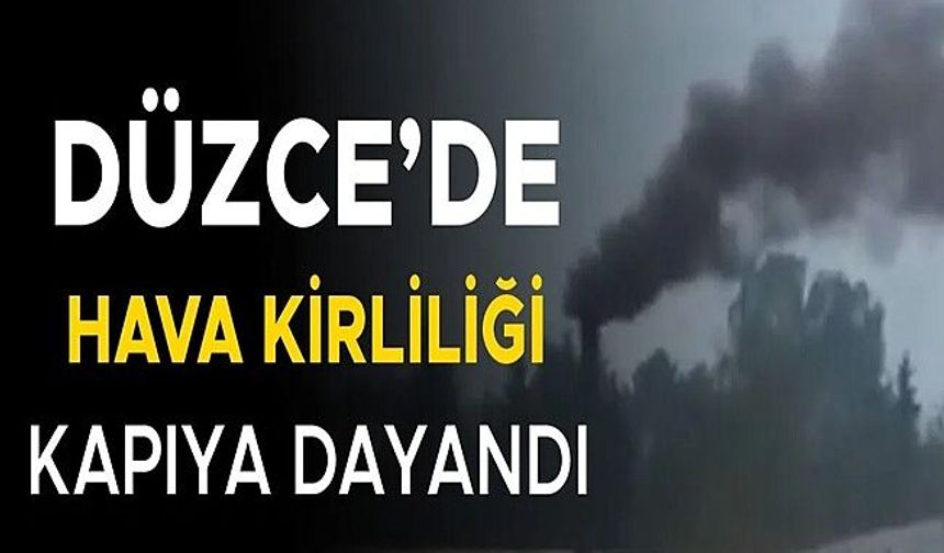 FABRİKALAR DÜZCE’NİN ÜZERİNE ZEHİR KUSMAYA DEVAM EDİYOR