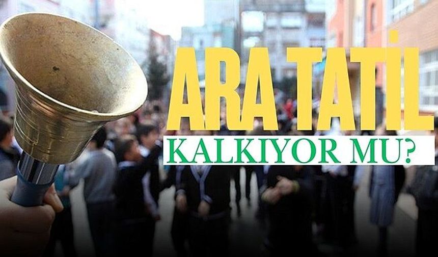 ARA TATİLLER KALKACAK MI?