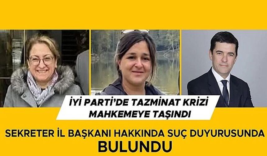 İYİ PARTİ’DE 4 YIL ÇALIŞTI HAKKINI ALAMAYINCA SUÇ DUYURUSU YAPTI
