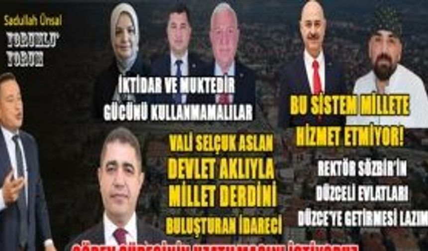 DÜZCE’Yİ SİYASETÇİLER YÖNETSİN BÜROKRATLAR DEĞİL