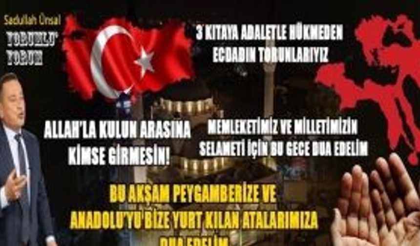 ANADOLU BİZE PEYGAMBERİMİZİN DUASI VE ANNENİN GAYRETİYLE YURT KILINDI