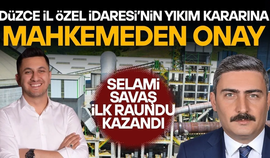 DÜZCE İL ÖZEL İDARESİ’NİN YIKIM KARARINA MAHKEMEDEN ONAY