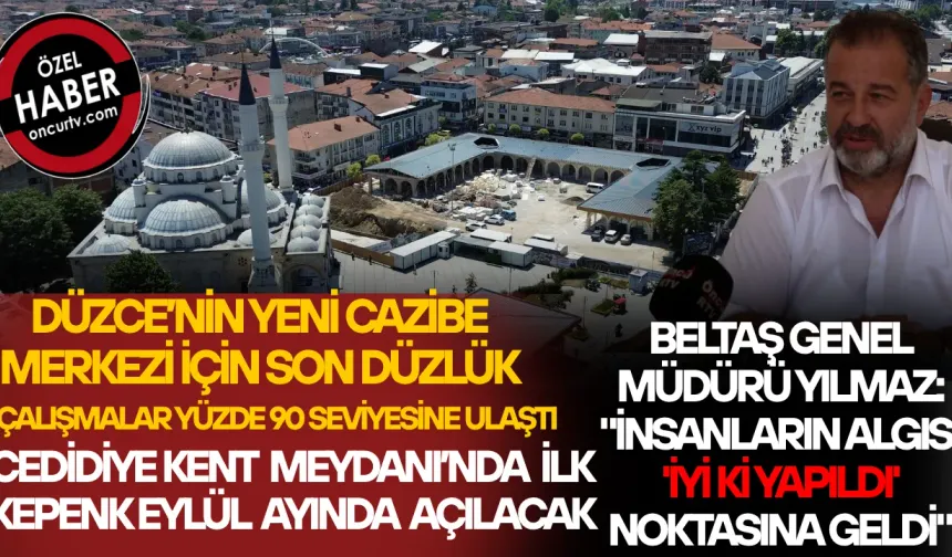 "BURASI DÜZCE'NİN KALBİ, AYNI ZAMANDA BİR YATIRIM MERKEZİ OLACAK"