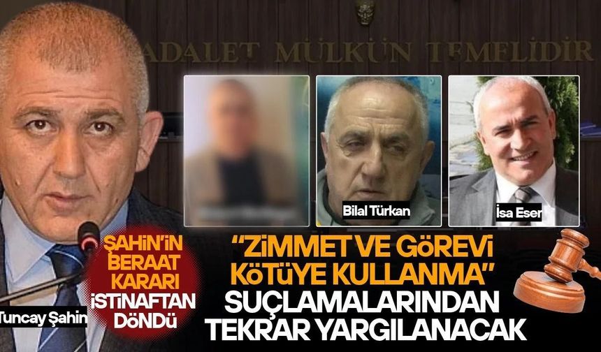 TUNCAY ŞAHİN’İN BERAAT KARARI BOZULDU, YENİDEN YARGILANACAK
