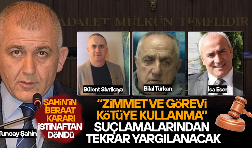TUNCAY ŞAHİN’İN BERAAT KARARI BOZULDU, YENİDEN YARGILANACAK