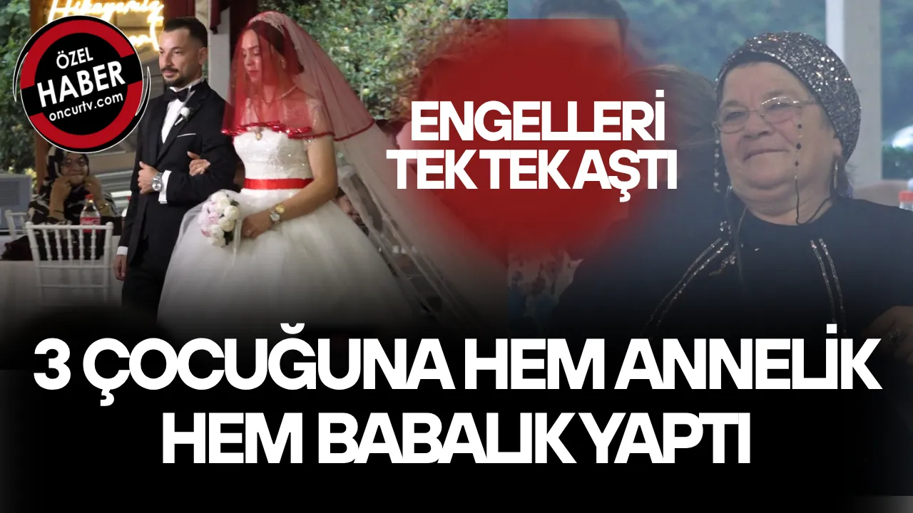 ZORLUKLAR İÇERİSİNDE OKUTTUĞU OĞLUNU EVLENDİRMENİN GURURUNU YAŞADI